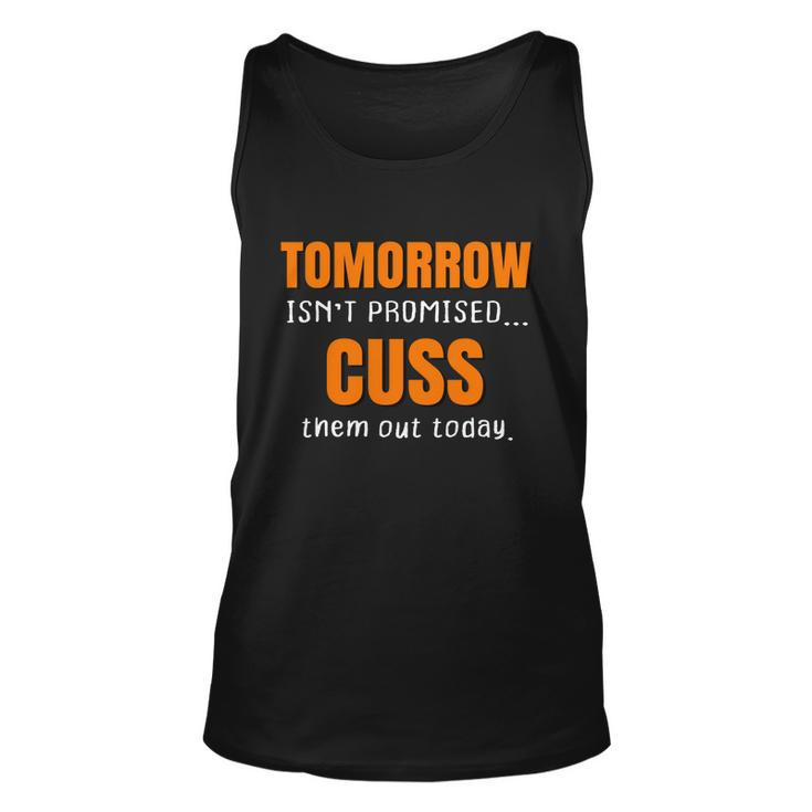 Tomorrow Isnt Promised Cuss Them Out Today Funny Meaningful Gift Unisex Tank Top