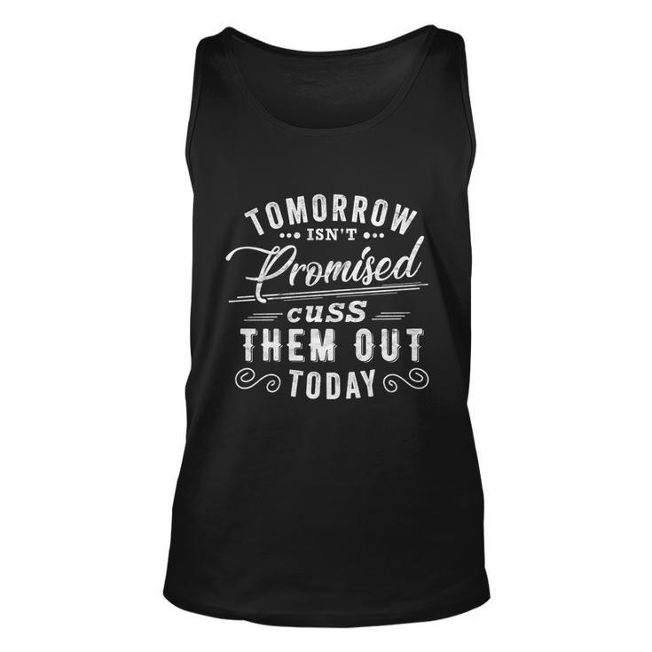 Tomorrow Isnt Promised Cuss Them Out Today Funny Vintage Great Gift Unisex Tank Top