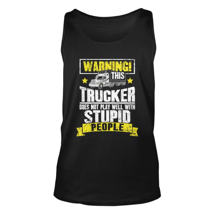 Truck Driver Gift Warning This Trucker Does Not Play Well Cute Gift Unisex Tank Top