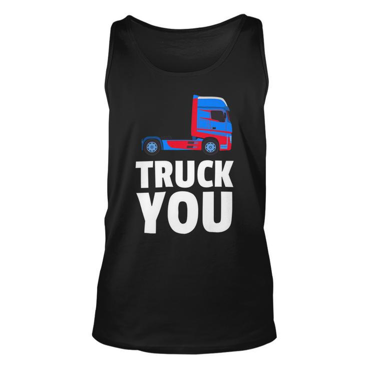 Trucker Truck You Funny Trucker Big Rig Trucking Unisex Tank Top