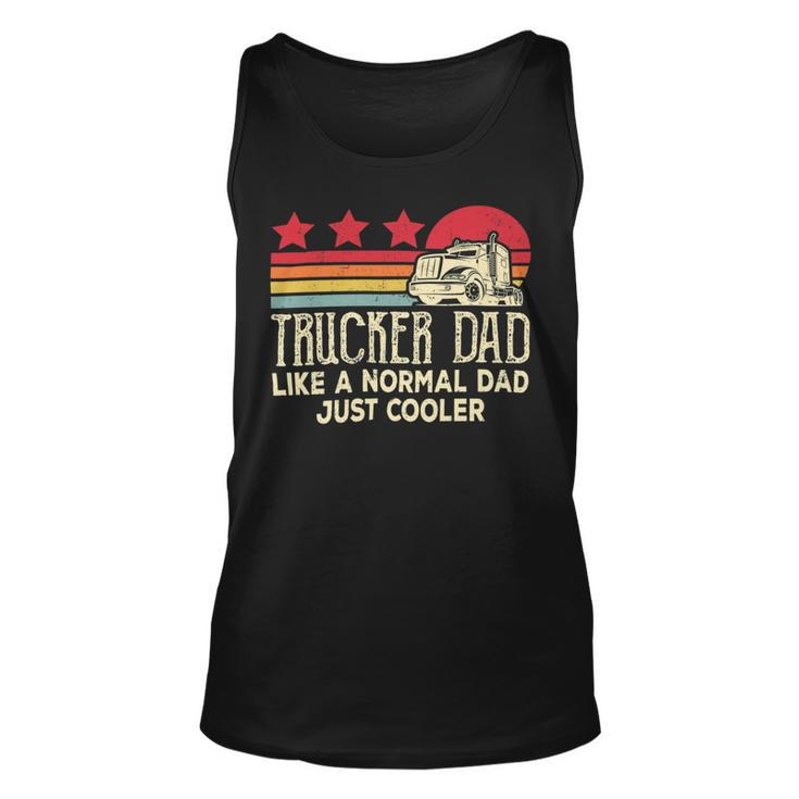 Trucker Trucker Dad Like A Normal Dad Just Cooler Fathers Day Unisex Tank Top