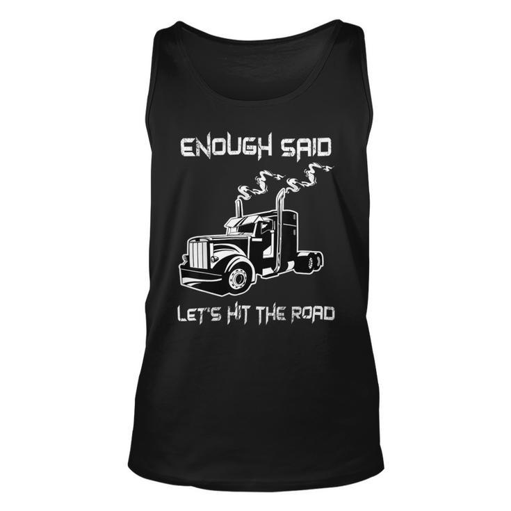Trucker Trucker Enough Said Lets Hit The Road Truck Driver Trucking Unisex Tank Top