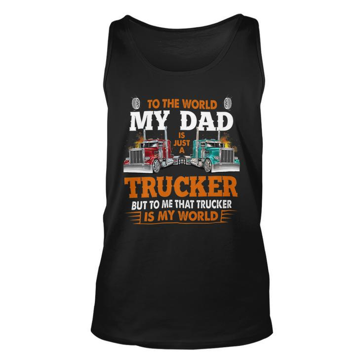 Trucker Trucker Fathers Day To The World My Dad Is Just A Trucker Unisex Tank Top