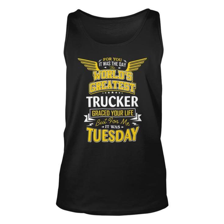 Trucker Trucker Idea Funny Worlds Greatest Trucker Unisex Tank Top
