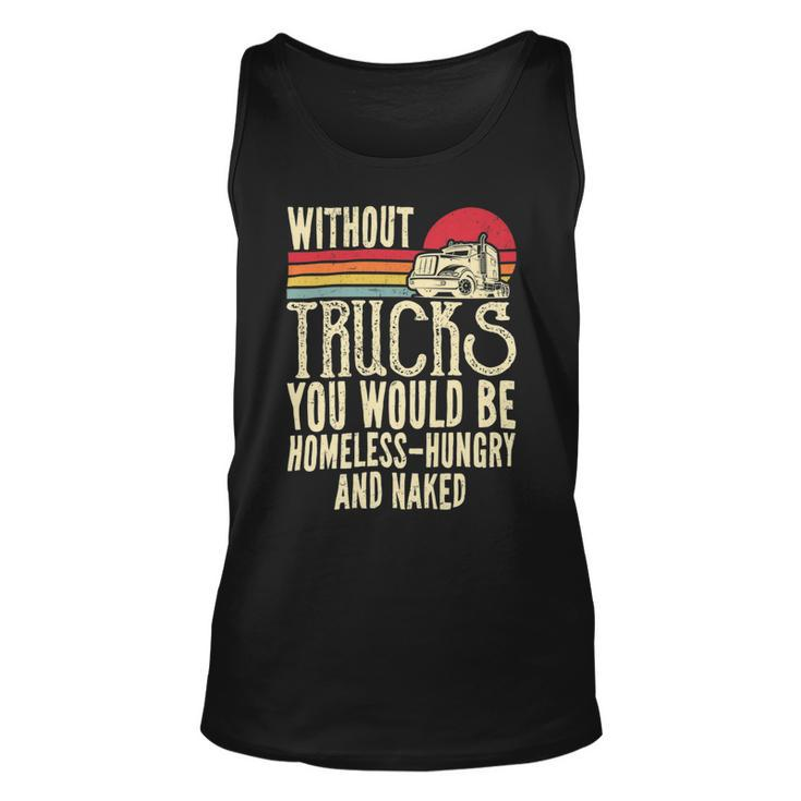 Trucker Without Trucks You Would Be Homeless Vintage Trucker Dad Unisex Tank Top