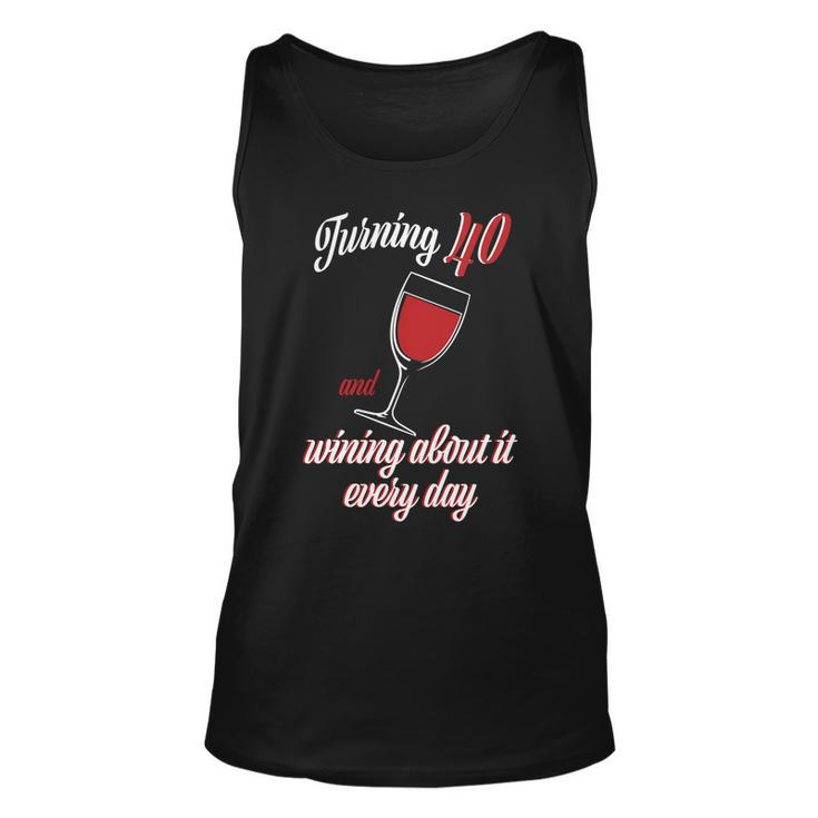 Turning 40 And Wining About It Everyday Tshirt Unisex Tank Top