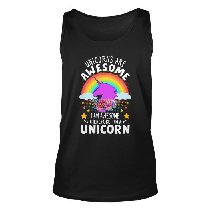 Unicorns Are Awesome I Am Awesome Therefore I Am A Unicorn Unisex Tank Top