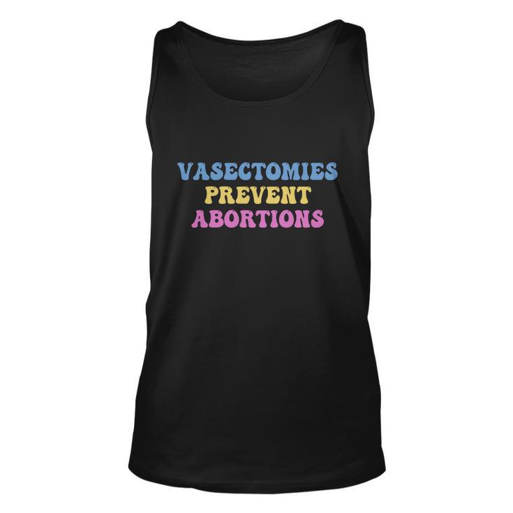 Vasectomies Prevent Abortions Prolife Feminest Prochoice Unisex Tank Top