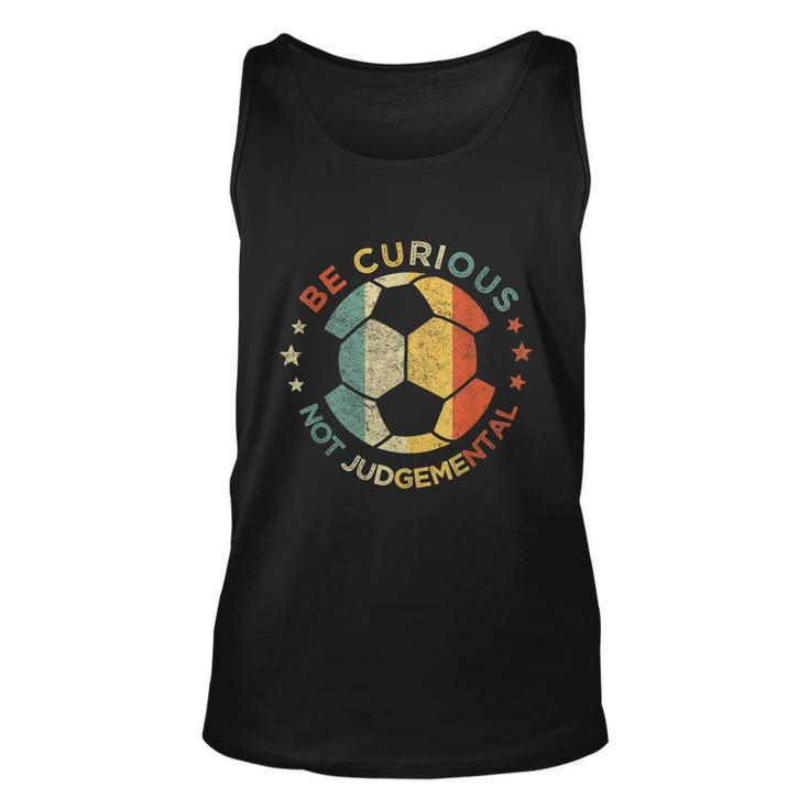 Vintage Be Curious Not Judgemental Retro Gift Soccer Ball Player Gift Unisex Tank Top