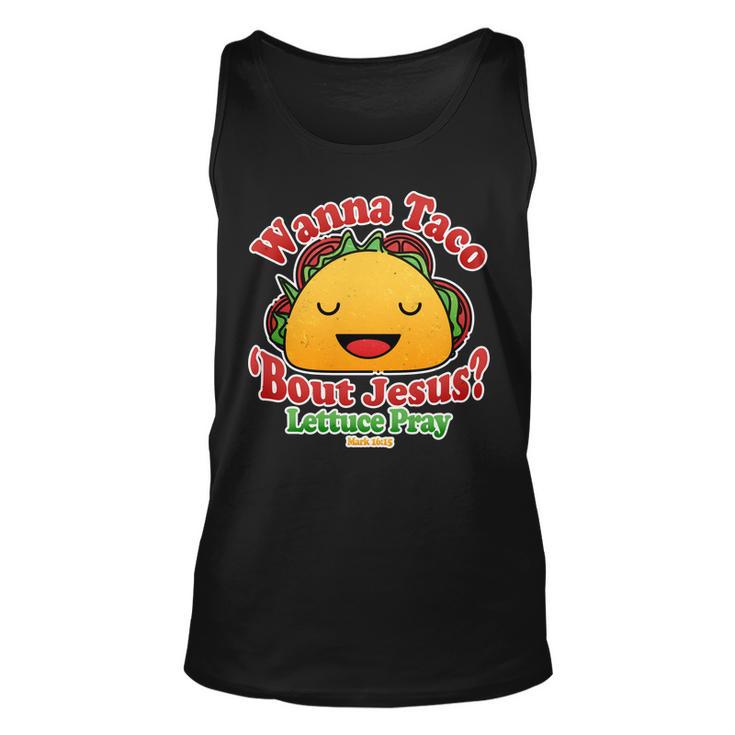 Wana Taco Bout Jesus Lettuce Pray Mark 1615 Tshirt Unisex Tank Top