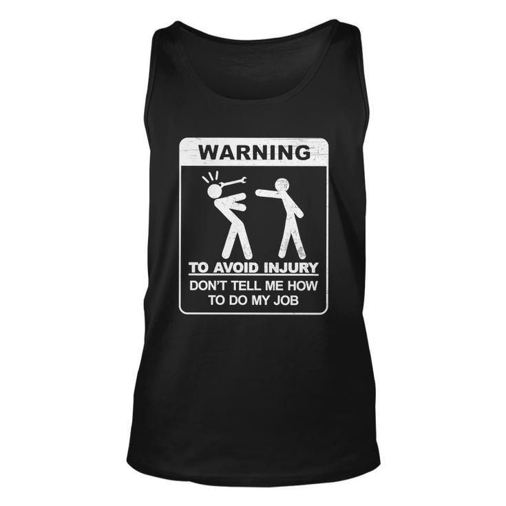 Warning To Avoid Injury Dont Tell Me How To Do My Job Tshirt Unisex Tank Top