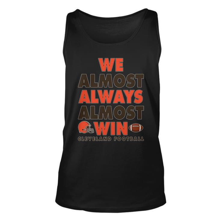 We Almost Always Almost Win Cleveland Football Tshirt Unisex Tank Top