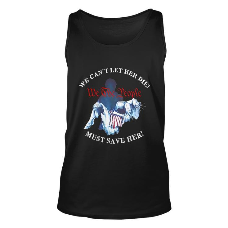 We Cant Let Her Die Must Save Her We The People Liberties Unisex Tank Top