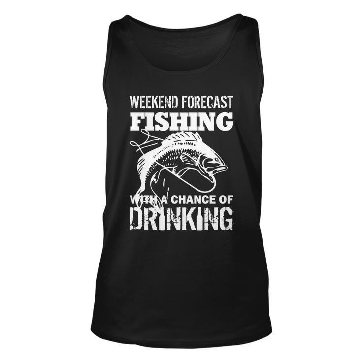 Weekend Forecast Fishing With A Chance Of Drinking Tshirt Unisex Tank Top