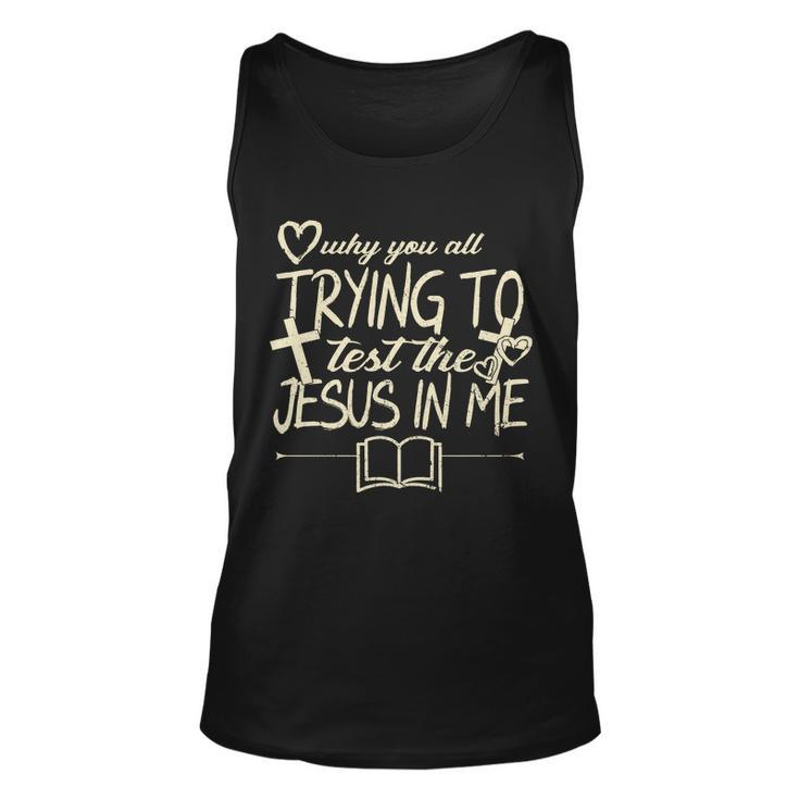 Why You All Trying To Test The Jesus In Me Unisex Tank Top