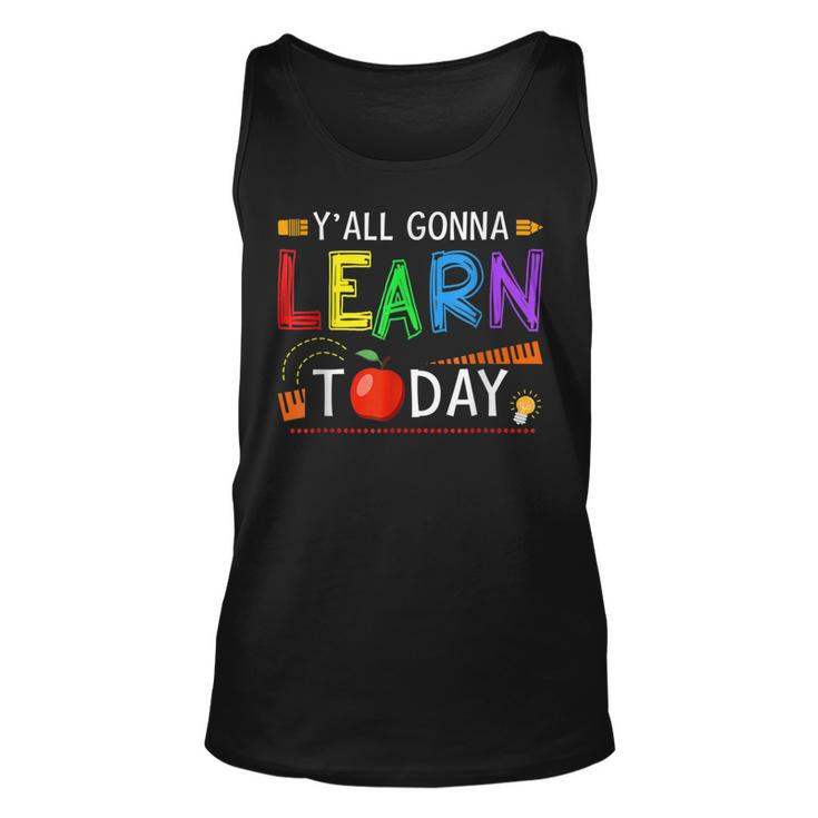 Yall Gonna Learn Today Back To School Funny Teacher  Unisex Tank Top