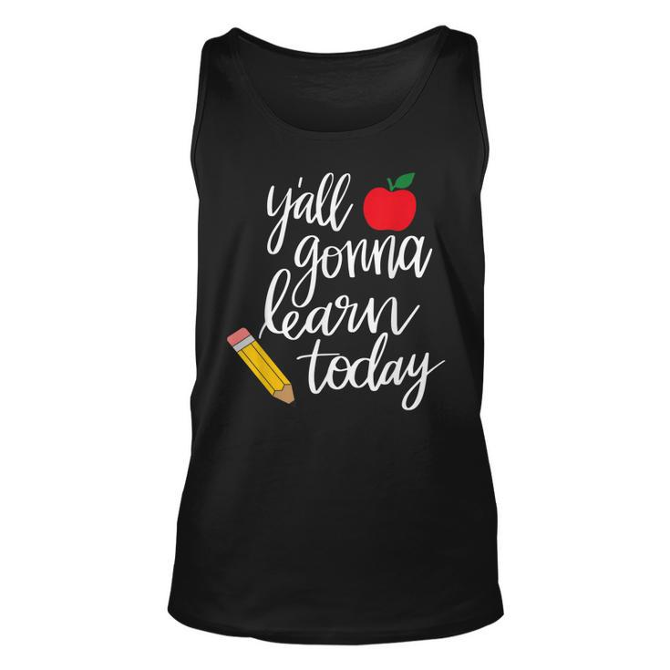 Yall Gonna Learn Today Teacher Back To School  Unisex Tank Top
