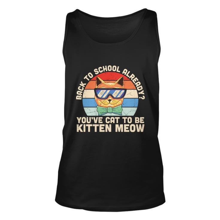 Youve Cat To Be Kitten Meow 1St Day Back To School Unisex Tank Top