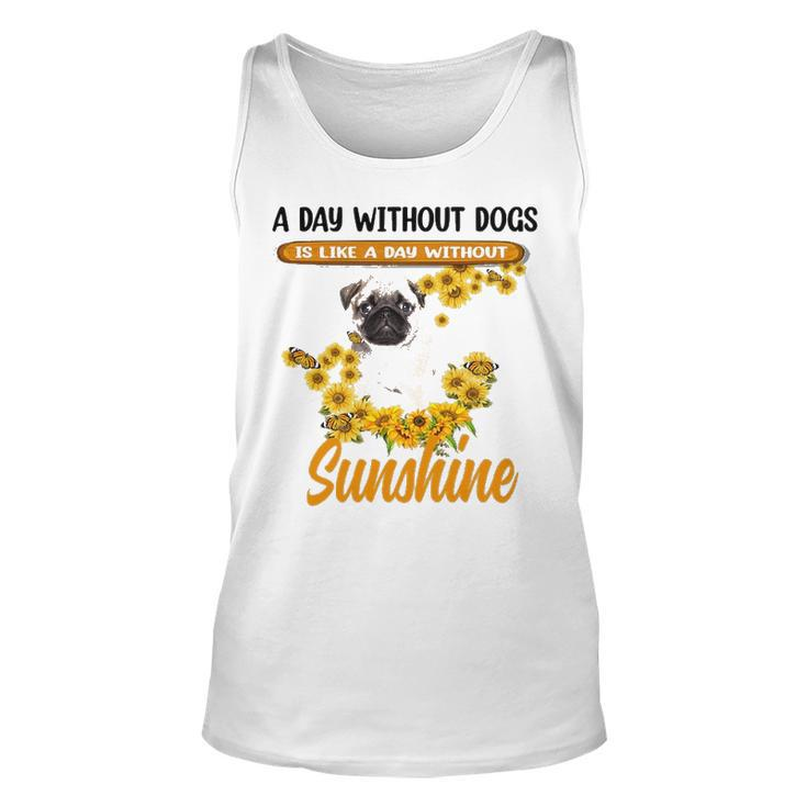A Day Without Dogs Is Like A Day Without Sunshine Sunflower Pug Lovers Unisex Tank Top