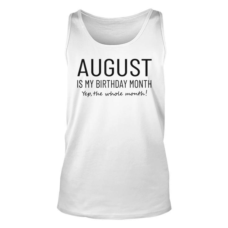 August Is My Birthday Month Yep The Whole Month Funny  Unisex Tank Top