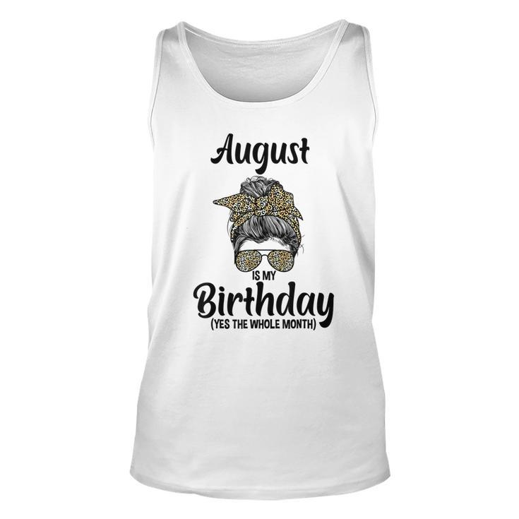 August Is My Birthday Yes The Whole Month Messy Bun Leopard  Unisex Tank Top