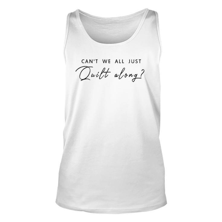 Can&8217T We All Just Quilt Along Unisex Tank Top
