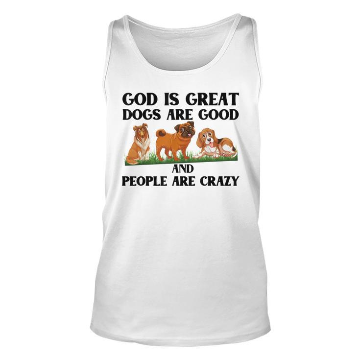 Dog OwnerGod Is Great Dogs Are Good And People Are Crazy  Men Women Tank Top Graphic Print Unisex