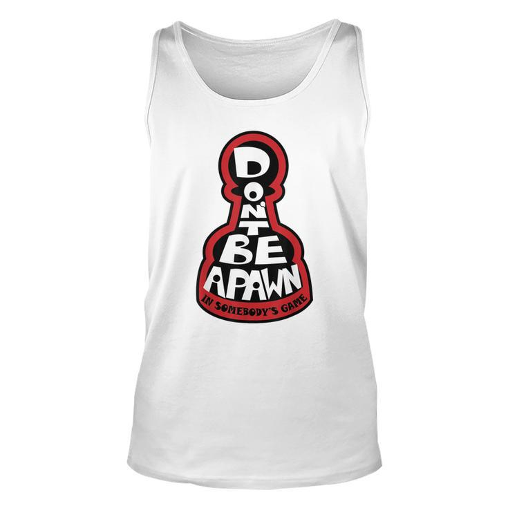 Dont Be A Pawn In Somebodys Game Chess Quote  Unisex Tank Top