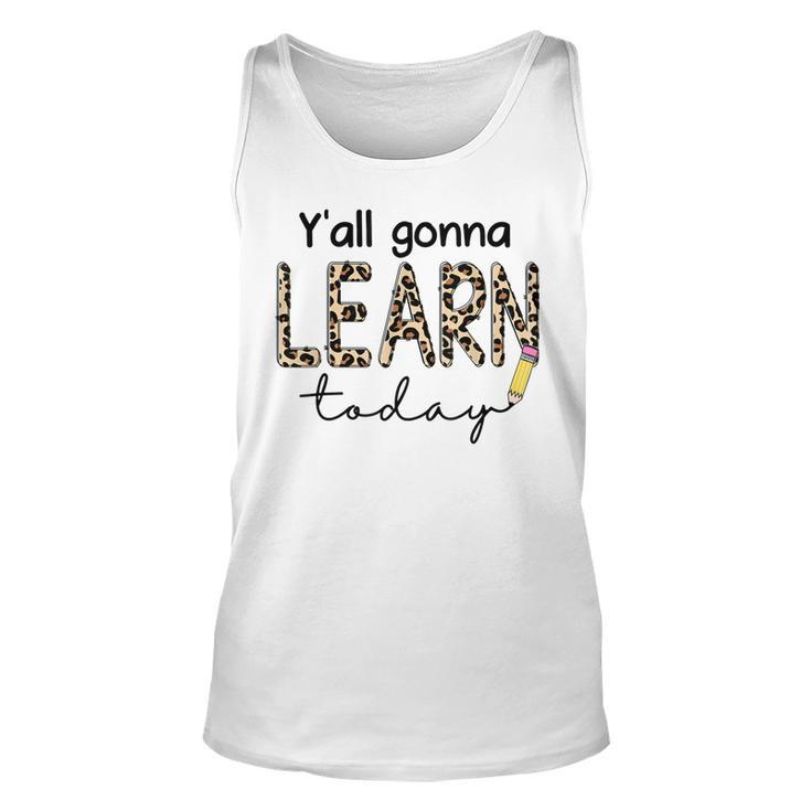 First Day Of School Yall Gonna Learn Today Teachers Women  Unisex Tank Top