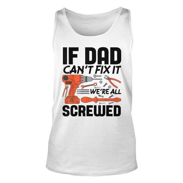 Funny If Dad Cant Fix It Were All Screwed Men Mechanic  Men Women Tank Top Graphic Print Unisex