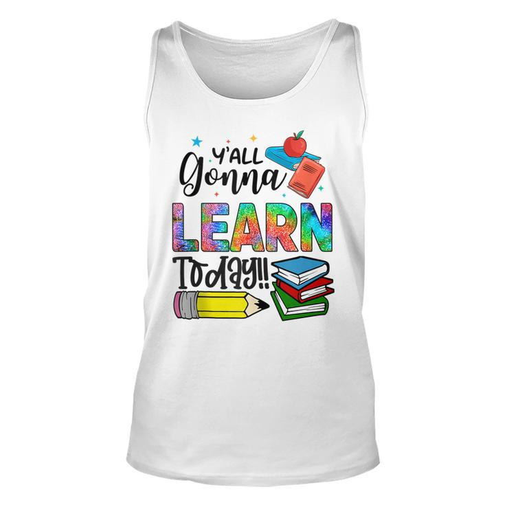 Funny Teachers First Day Of School Yall Gonna Learn Today  Unisex Tank Top