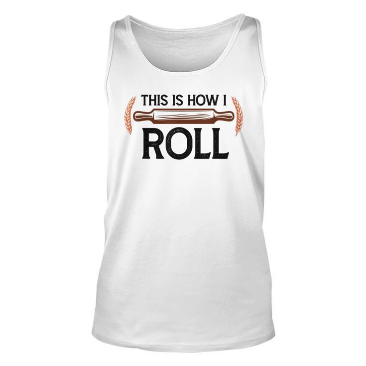 Funny This Is How I Roll Pastry Baker Chef Bread Chef Baking  Unisex Tank Top