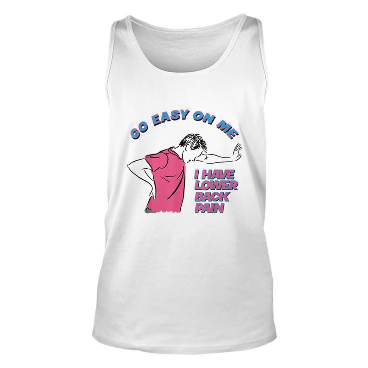 Go Easy On Me I Have Lower Back Pain Tshirt Unisex Tank Top