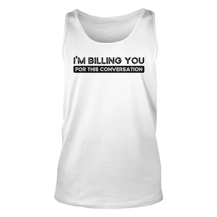 Im Billing You For This Conversation Funny Attorney Lawyer   Unisex Tank Top