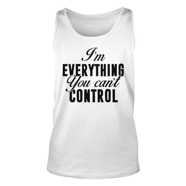 Im Everything You Cant Control Unisex Tank Top
