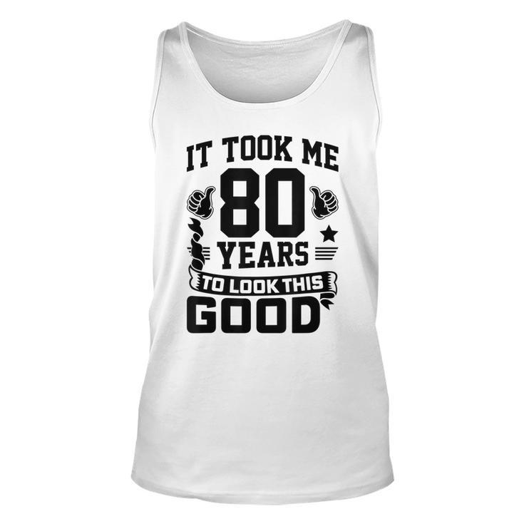 It Took Me 80 Years To Look This Good 80Th Birthday  Unisex Tank Top