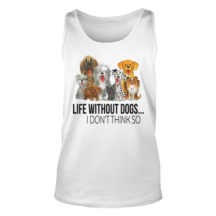 Life Without Dogs I Dont Think So Funny Dogs Lovers Gift Men Women Tank Top Graphic Print Unisex