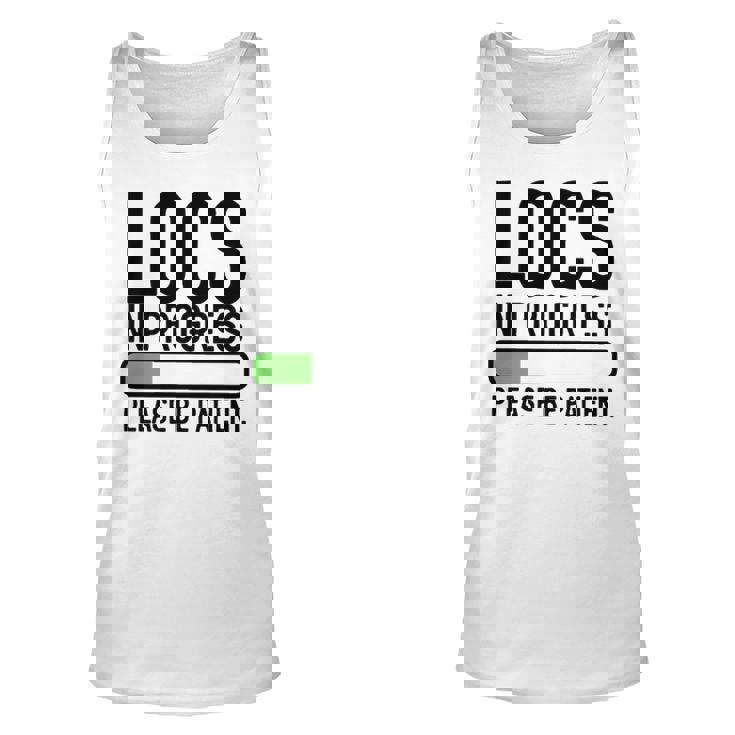 Locs In Progress Please Be Patient Unisex Tank Top