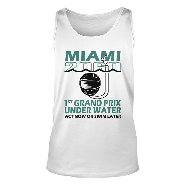 Miami 2060 1St Grand Prix Under Water Act Now Or Swim Tshirt Unisex Tank Top