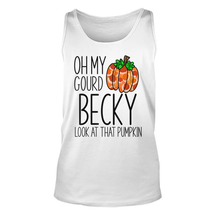 Oh My Gourd Becky Look At That Pumpkin Funny Fall Halloween  Unisex Tank Top