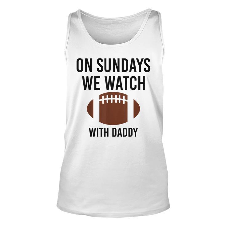 On Sundays We Watch With Daddy Funny Family Football Toddler  Men Women Tank Top Graphic Print Unisex