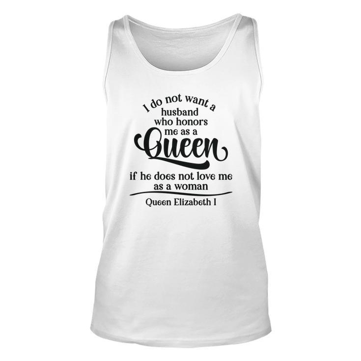 Queen Elizabeth I Quotes I Dont Want A Husband Who Honors Me As A Queen Men Women Tank Top Graphic Print Unisex