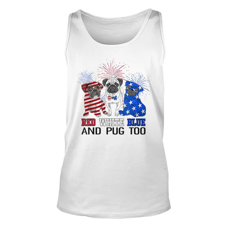 Red White Blue And Pug Too American Flag The 4Th Of July  Unisex Tank Top