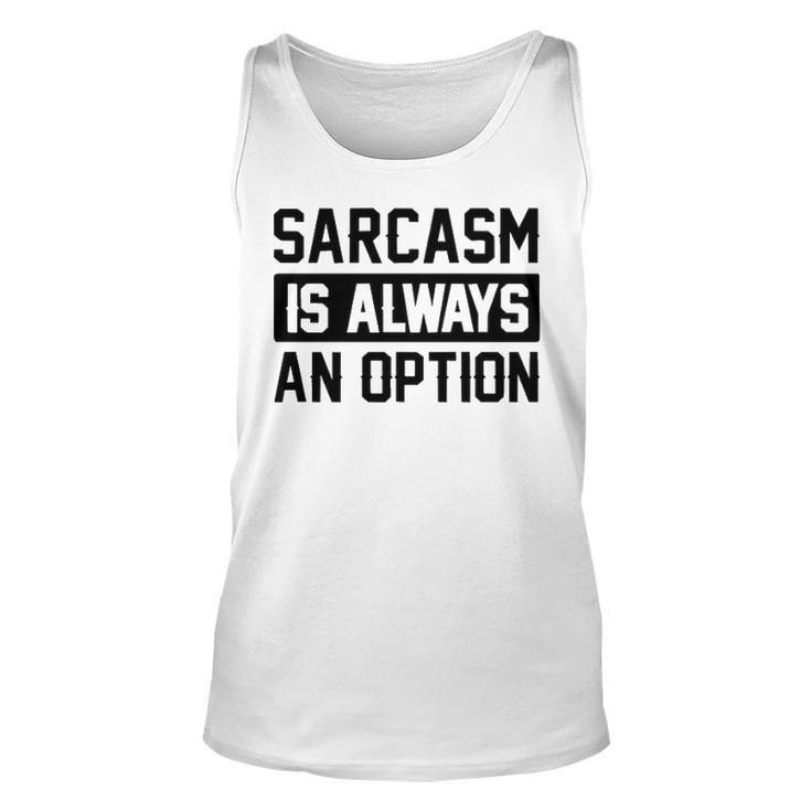 Sarcasm Is Always An Option Unisex Tank Top