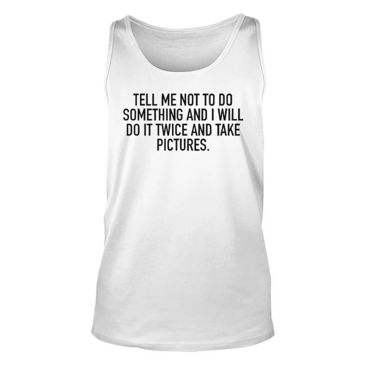Tell Me Not To Do Something Unisex Tank Top