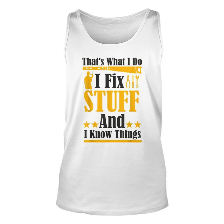 Thats What I Do I Fix Stuff And I Know Things  V2 Unisex Tank Top