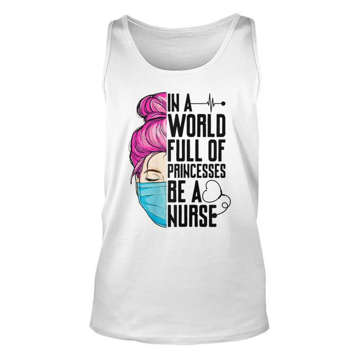 Womens In A World Full Of Princesses Be A Nurse Er Cna Lpn Girls  Unisex Tank Top