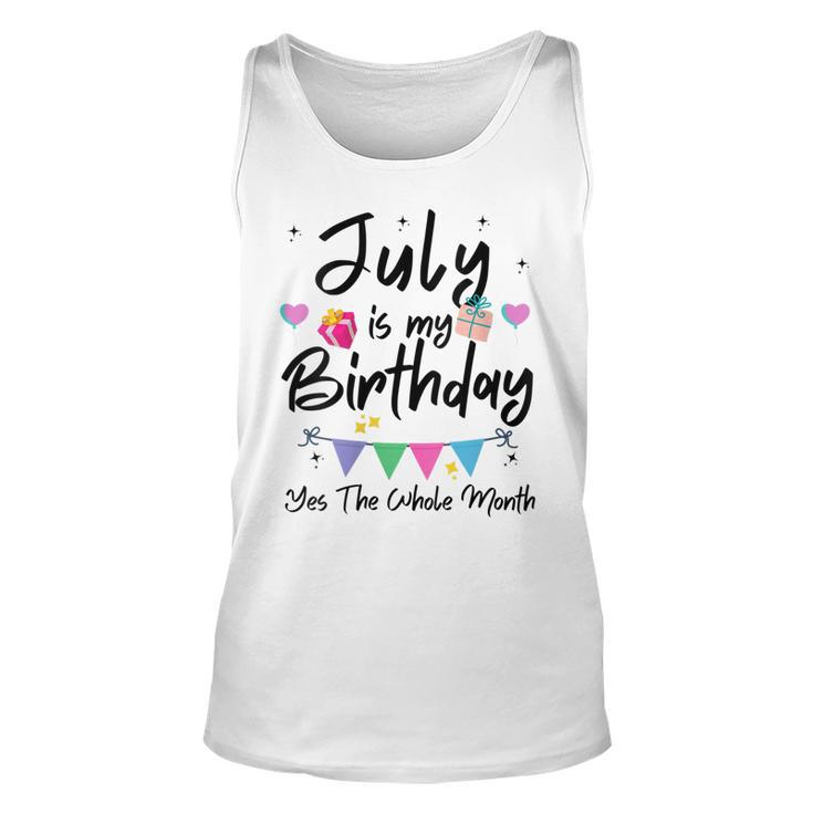 Womens July Is My Birthday Month Yes The Whole Month Funny Girl  Unisex Tank Top