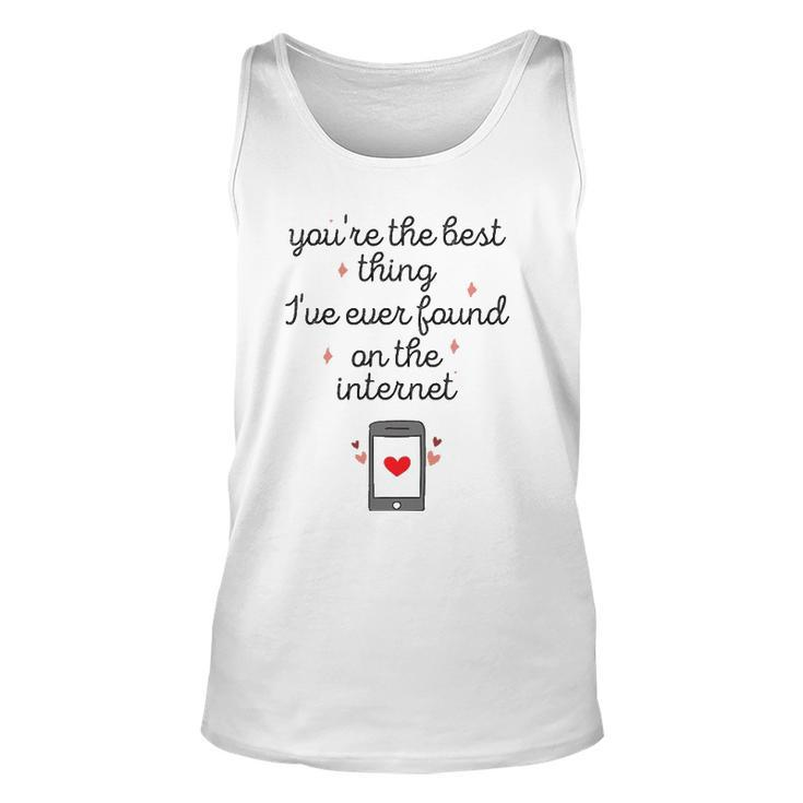 Youre The Best Thing Ive Ever Found On The Internet Men Women Tank Top Graphic Print Unisex - Thegiftio