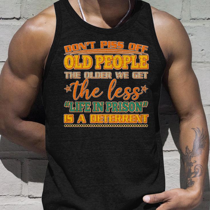 Dont Piss Off Old People The Less Life In Prison Is A Deterrent Unisex Tank Top Gifts for Him